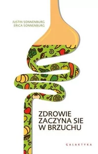 Galaktyka Zdrowie zaczyna się w brzuchu - Sonnenburg Erica, Sonnenburg Justin - Zdrowie - poradniki - miniaturka - grafika 2