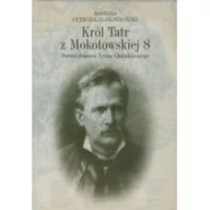 Biografie i autobiografie - Iskry Król Tatr z Mokotowskiej 8. Portret doktora Tytusa Chałubińskiego Petrozolin-Skowrońska Barbara - miniaturka - grafika 1