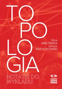 Topologia Notatki do wykładu Jabłońska Eliza Krzyszkowski Janusz - Matematyka - miniaturka - grafika 1