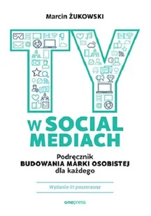 Ty w social mediach. Podręcznik budowania marki osobistej dla każdego - Marketing - miniaturka - grafika 1