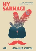 Proza - My, Sarmaci - Joanna Orzeł - miniaturka - grafika 1