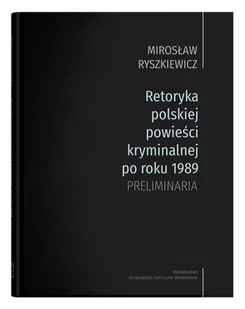 UMCS Retoryka polskiej powieści kryminalnej po roku 1989 Preliminaria - Mirosław Ryszkiewicz - Pomoce naukowe - miniaturka - grafika 1