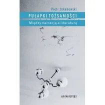 Universitas Pułapki tożsamości - Piotr Jakubowski - Filologia i językoznawstwo Universitas Pułapki tożsamości - Piotr Jakubowski - Filologia i językoznawstwo - miniaturka - grafika 2