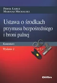 Prawo - Ustawa o środkach przymusu bezpośredniego i broni palnej. Komentarz. Wydanie 2 - miniaturka - grafika 1
