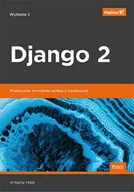 Książki o programowaniu - Antonio Mele Django 2 Praktyczne tworzenie aplikacji sieciowych Wydanie II - miniaturka - grafika 1