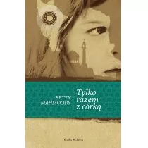 Media Rodzina Tylko razem z córką - Mahmoody Betty - Literatura obyczajowa - miniaturka - grafika 1