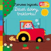 Książki edukacyjne - HarperCollins Polska Dzień dobry, traktorku! Akademia mądrego dziecka Pierwsze bajeczki - miniaturka - grafika 1