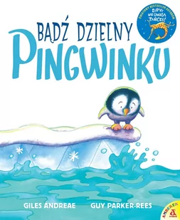 AMBER Bądź dzielny, pingwinku - Giles Andreae, Guy Parker-Rees - Baśnie, bajki, legendy - miniaturka - grafika 2