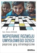 Podręczniki dla szkół wyższych - Wspieranie rozwoju umysłowego dzieci poprzez gry strategiczne - Jan Amos Jelinek - książka - miniaturka - grafika 1