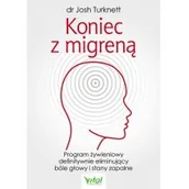 Książki medyczne - Koniec Z Migreną Program Żywieniowy Definitywnie Eliminujący Bóle Głowy I Stany Zapalne Josh Turknett - miniaturka - grafika 1