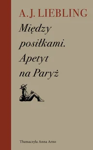 Między posiłkami. Apetyt na Paryż - Wywiady, wspomnienia - miniaturka - grafika 1