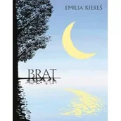 Literatura popularno naukowa dla młodzieży - Akapit-Press Brat. Niezwykła baśń o miłości i odwadze - Emilia Kiereś - miniaturka - grafika 1