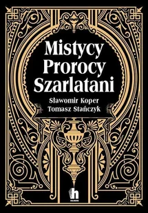 Wydawnictwo Harde Mistycy, prorocy, szarlatani - Sławomir Koper, Tomasz Stanczyk - Historia świata - miniaturka - grafika 1