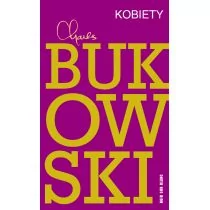 Wydawnictwo Literackie Kobiety, Miałem pięćdziesiątkę na karku i od czterech lat nie byłem w łóżku z kobietą - Charles Bukowski - Powieści - miniaturka - grafika 1