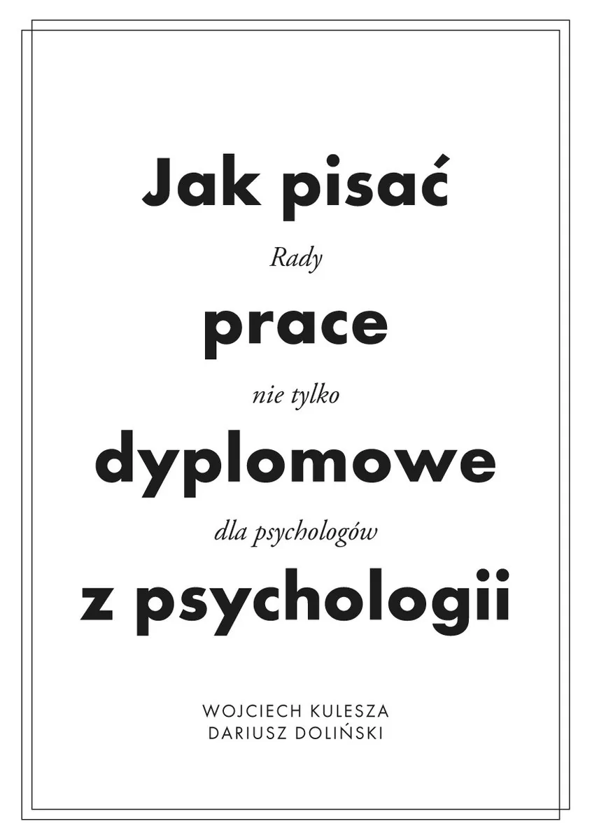 Jak pisać prace dyplomowe z psychologii Kulesza Wojciech Doliński Dariusz