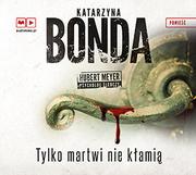 Audiobooki - kryminał, sensacja, thriller - Muza Tylko martwi nie kłamią (audiobook CD) - Katarzyna Bonda - miniaturka - grafika 1