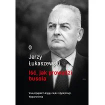 Jerzy Łukaszewski Iść jak prowadzi busola - Biografie i autobiografie - miniaturka - grafika 2