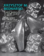 Książki o kulturze i sztuce - Krzysztof M Bednarski Karol Marks vs Moby Dick Analiza formy i rozbiórka idei - miniaturka - grafika 1