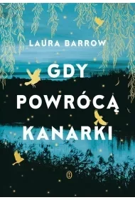 Gdy powrócą kanarki - Laura Barrow - Literatura obyczajowa - miniaturka - grafika 1