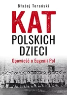 Felietony i reportaże - Kat polskich dzieci. Opowieść o Eugenii Pol - Błażej Torański - miniaturka - grafika 1
