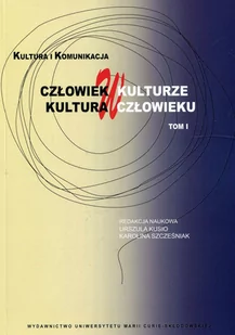 UMCS Wydawnictwo Uniwersytetu Marii Curie-Skłodows Człowiek w kulturze, kultura w człowieku. Tom 1 Urszula Kusio, Karolina Szcześniak - Kulturoznawstwo i antropologia - miniaturka - grafika 1