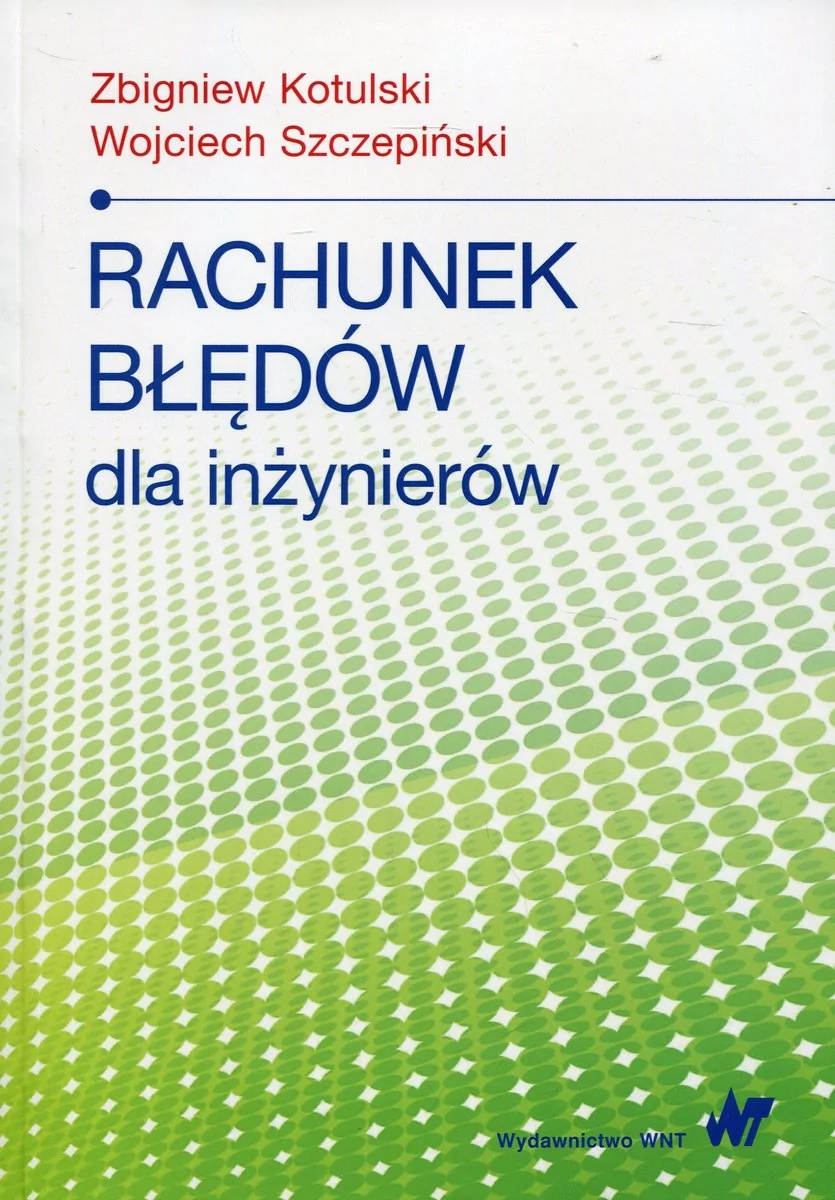 Rachunek błędów dla inżynierów Kotulski Zbigniew Wojciech Szczepiński