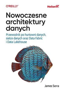 Nowoczesne architektury danych. Przewodnik po hurtowni danych, siatce danych oraz Data Fabric i Data Lakehouse - E-booki - informatyka - miniaturka - grafika 1