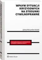 Prawo - Wolters Kluwer Wpływ sytuacji kryzysowych na stosunki cywilnoprawne Kondek Jędrzej Maksymilian - miniaturka - grafika 1