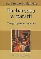 Religia i religioznawstwo - Eucharystia w parafii. Teologia i praktyka pastoralna. Seria: Prace Wydziału Teologii 165 - miniaturka - grafika 1