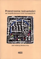 Książki o kulturze i sztuce - Przestrzenie Tożsamości we Współczesnym Kinie Europejskim - miniaturka - grafika 1