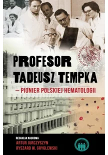 Profesor Tadeusz Tempka pionier polskiej hematologii - Felietony i reportaże Profesor Tadeusz Tempka pionier polskiej hematologii - Felietony i reportaże - miniaturka - grafika 1