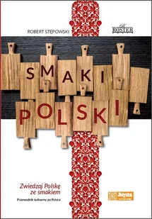 Roster Smaki Polski. Zwiedzaj Polskę ze smakiem. Przewodnik kulinarny po Polsce Robert Stępowski - Kuchnia polska - miniaturka - grafika 5
