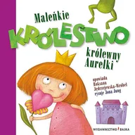 Literatura popularno naukowa dla młodzieży - Maleńkie królestwo królewny Aurelki - miniaturka - grafika 1
