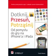 Książki o programowaniu - Dotknij, przesuń, potrząśnij. Od pomysłu do gry na iPhone'a i iPada - miniaturka - grafika 1