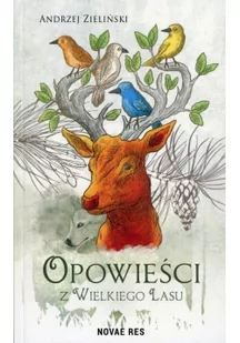 Novae Res Opowieści z wielkiego lasu Andrzej Zieliński - Powieści - miniaturka - grafika 2