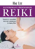 Zdrowie - poradniki - Ilustrowany przewodnik Reiki. Sekwencje i wskazówki dotyczące uzdrawiania za pomocą Reiki - Hae Lee - miniaturka - grafika 1