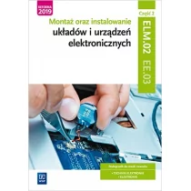 Golonko Piotr Montaż oraz instalowanie układów i urządzeń elektronicznych. Kwalifikacja EE.03. Część 2Podręcznik do nauki zawodów elektronik i technik elektronik...