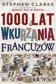 Felietony i reportaże - 1000 lat wkurzania Francuzów - miniaturka - grafika 1