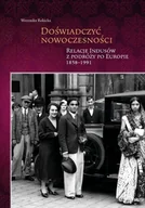 Pamiętniki, dzienniki, listy - Doświadczyć nowoczesności. Relacje Indusów z podróży po Europie 1858-1991 - Weronika Rokicka - książka - miniaturka - grafika 1