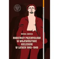 Historia świata - Robotnicy przemysłowi w województwie kieleckim w latach 1945-1949 Michał Zawisza - miniaturka - grafika 1
