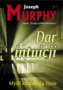 KOS Dar intuicji. Myśli kształtują życie - Joseph Murphy - Literatura przygodowa - miniaturka - grafika 1