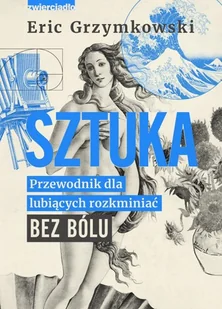 Sztuka. Przewodnik dla lubiących rozkminiać bez bólu - Historia świata - miniaturka - grafika 1