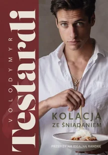Kolacja ze śniadaniem (z autografem) - Volodymyr Testardi - Książki kucharskie - miniaturka - grafika 1