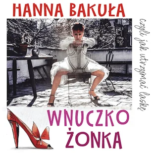 Wnuczkożonka, czyli jak utrzymać laskę Hanna Bakuła - Audiobooki - literatura popularnonaukowa - miniaturka - grafika 1