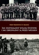 Historia świata - Jak Odzyskaliśmy Wolną Ojczyznę I Jak Obroniliśmy Ją Przed Wrogiem Józef Dąbrowski J.grabiec) - miniaturka - grafika 1
