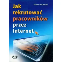 Jak rekrutować pracowników przez Internet - Jakrzewski Robert - Podstawy obsługi komputera Jak rekrutować pracowników przez Internet - Jakrzewski Robert - Podstawy obsługi komputera - miniaturka - grafika 1