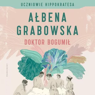 Doktor Bogumił. Uczniowie Hippokratesa. Tom 1 - Audiobooki - literatura piękna - miniaturka - grafika 1