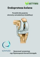Zdrowie - poradniki - Endoproteza kolana. poradnik dla pacjenta.. - Konrad Domagała - miniaturka - grafika 1