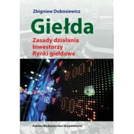 Podręczniki dla szkół wyższych - Giełda zasady działania, inwestorzy, rynki giełdowe - Zbigniew Dobosiewicz - miniaturka - grafika 1