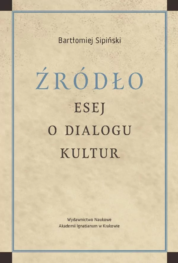 Ignatianum Źródło. Esej o dialogu kultur Bartłomiej Sipiński